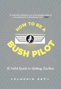 bokomslag How To Be A Bush Pilot