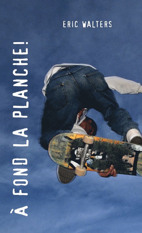 Eric Walters - A Fond La Planche!, Häftad