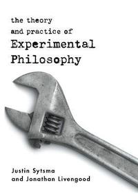 bokomslag The Theory and Practice of Experimental Philosophy