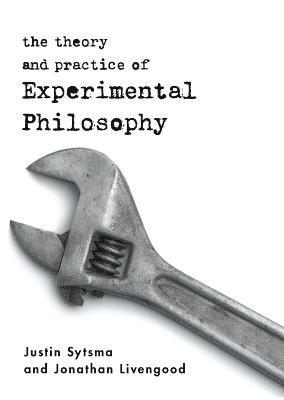 Justin Sytsma, Jonathan Livengood - The Theory and Practice of Experimental Philosophy, Häftad