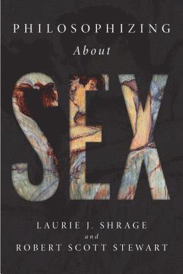 Laurie J. Shrage, Robert Scott Stewart - Philosophizing about Sex, Häftad