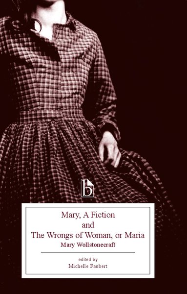Mary Wollstonecraft, Michelle Faubert - Mary, a Fiction and the Wrongs of Woman, or Maria, Häftad
