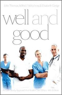 bokomslag Well and Good - Fourth Edition: A Case Study Approach to Health Care Ethics