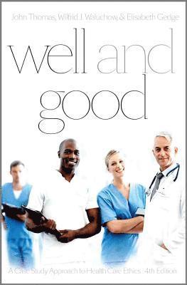 bokomslag Well and Good - Fourth Edition: A Case Study Approach to Health Care Ethics