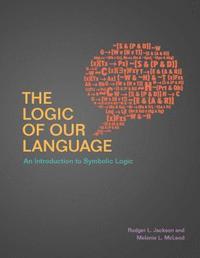 bokomslag The Logic of Our Language: An Introduction to Symbolic Logic