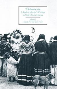 bokomslag Tekahionwake: E. Pauline Johnson's Writings on Native North America