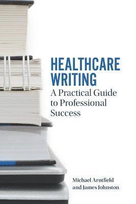 Michael A. Arntfield, James Johnston, Michael A. Arntfield, James W. Johnston - Healthcare Writing, Häftad