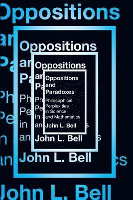 John L. Bell, John L. Bell - Oppositions and Paradoxes, Häftad