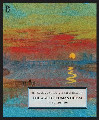 Joseph Black, Leonard Conolly - The Broadview Anthology of British Literature Volume 4: The Age of Romanticism - Third Edition, Häftad