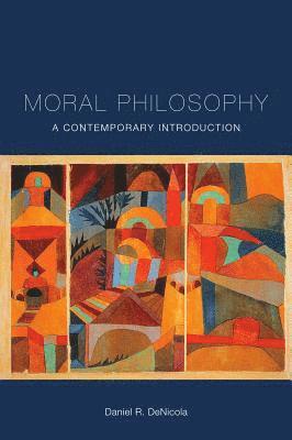 Daniel R. DeNicola, Daniel R. Denicola - Moral Philosophy: A Contemporary Introduction, Häftad