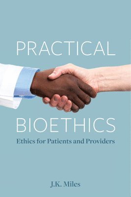 J.K. Miles, J. K. Miles, J K Miles - Practical Bioethics, Häftad