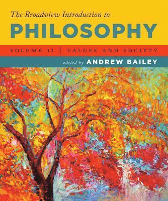 Andrew Bailey - The Broadview Introduction to Philosophy Volume II: Values and Society, Häftad
