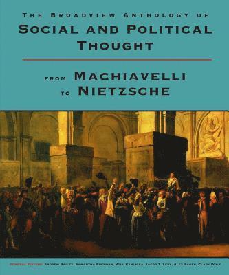bokomslag The Broadview Anthology of Social and Political Thought: From Machiavelli to Nietzsche