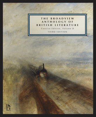 Joseph Black, Leonard Conolly - The Broadview Anthology of British Literature: Concise Volume B - Third Edition: The Age of Romanticism - The Victorian Era - The Twentieth Century an, Häftad