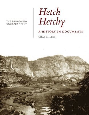 Char Miller - Hetch Hetchy: A History in Documents, Häftad
