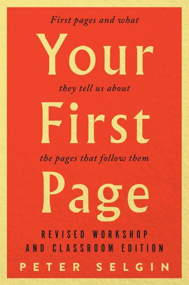 Peter Selgin - Your First Page: First Pages and What They Tell Us about the Pages that Follow Them, Häftad