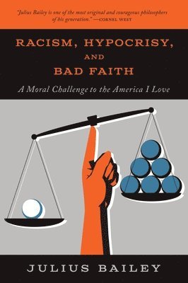 Julius Bailey - Racism, Hypocrisy, and Bad Faith: A Moral Challenge to the America I Love, Häftad