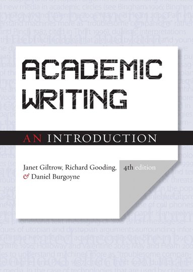 Janet Giltrow, Richard Gooding, Daniel Burgoyne - Academic Writing: An Introduction - Fourth Edition, Häftad