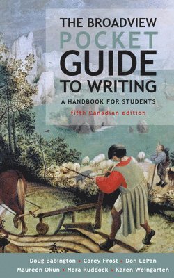 Doug Babington, Corey Frost, Don LePan, Maureen Okun, Nora Ruddock, Karen Weingarten, Don Lepan - Broadview Pocket Guide to Writing - Fifth Canadian Edition, Häftad
