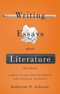 bokomslag Writing Essays About Literature: A Brief Guide for University and College Students - Second Edition