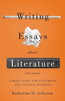 bokomslag Writing Essays About Literature: A Brief Guide for University and College Students - Second Edition