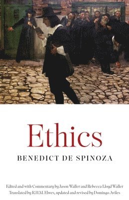 Benedict de Spinoza, Benedict De Spinoza, Jason W. Waller, Rebecca Lloyd Waller, Jason W Waller - Ethics, Häftad