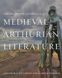 bokomslag The Broadview Anthology of Medieval Arthurian Literature