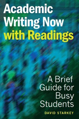 David Starkey - Academic Writing Now - With Readings: A Brief Guide for Busy Students, Häftad