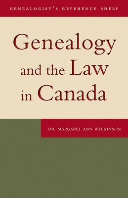 Margaret Ann Wilkinson - Genealogy and the Law in Canada, Häftad