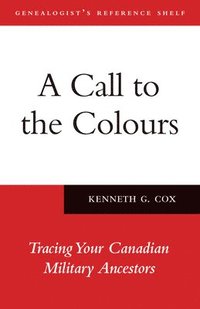 bokomslag A Call to the Colours: Tracing Your Canadian Military Ancestors
