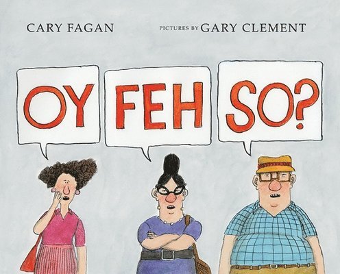 Cary Fagan - Oy, Feh, So?, Inbunden