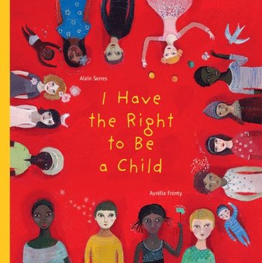 Alain Serres - I Have the Right to be a Child, Inbunden