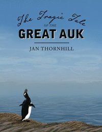 bokomslag The Tragic Tale of the Great Auk