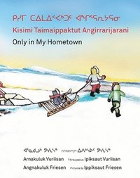 bokomslag Kisimi Taimaippaktut Angirrarijarani / Only in My Hometown