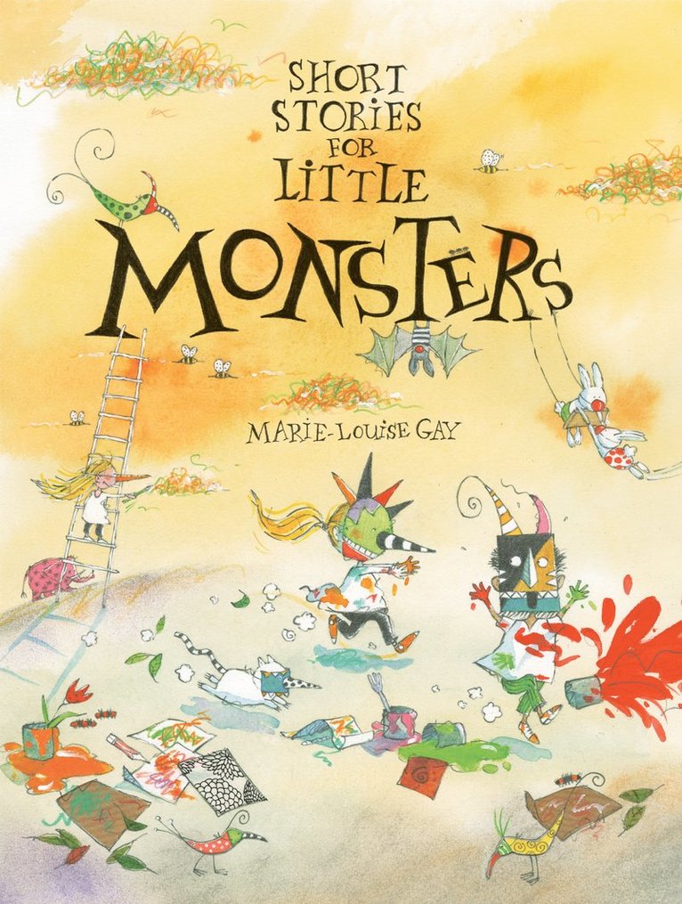 Marie-Louise Gay - Short Stories for Little Monsters, Inbunden