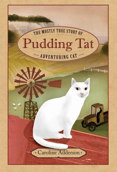 Caroline Adderson - Mostly True Story of Pudding Tat, Adventuring Cat, Inbunden