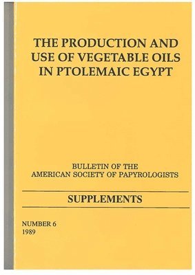 The Production and Use of Vegetable Oils in Ptolemaic Egypt 1