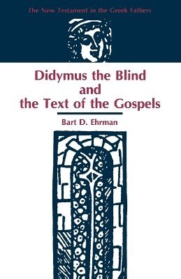 Bart D Ehrman, Bart D. Ehrman, D. Ehrman, Bart - Didymus the Blind and the Text of the Gospels, Häftad