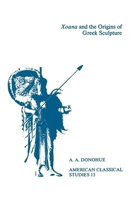 bokomslag Xoana and the Origins Of Greek Sculpture