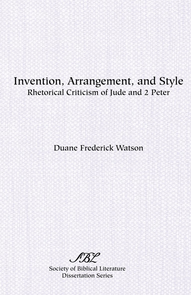 Invention, Arrangement, and Style : Rhetorical Criticism of Jude and Second 1