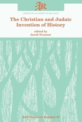 Jacob Neusner - The Christian and Judaic Invention of History, Häftad