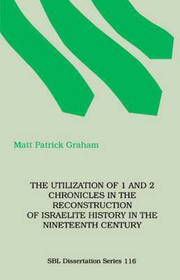 The Utilization of 1 and 2 Chronicles in the Reconstruction of Israelite History in the Nineteenth Century 1