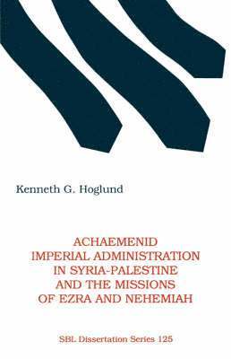 Kenneth G Hoglund - Achaemenid Imperial Administration in Syria-Palestine & the Missions of Ezra & Nehemiah, Häftad