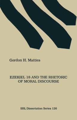 Ezekiel 18 and the Rhetoric of Moral Discourse 1