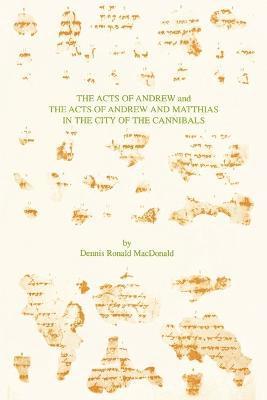 bokomslag The Acts of Andrew and the Acts of Andrew and Matthias in the City of the Cannibals