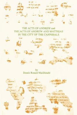 Dennis Ronald MacDonald, Dennis Ronald Macdonald - Acts of Andrew and the Acts of Andrew and Matthias in the City of the Cannibals, Häftad