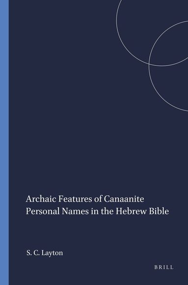 Scott C. Layton - Archaic Features of Canaanite Personal Names in the Hebrew Bible, Häftad