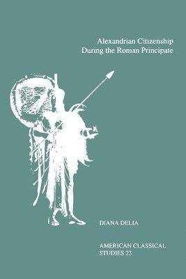 Diana Delia - Alexandrian Citizenship During the Roman Principate, Häftad