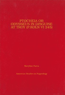 bokomslag Ptocheia or Odysseus in Disguise at Troy (P Kaln VI 245)