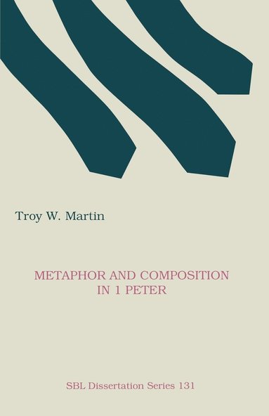 Troy W. Martin - Metaphor and Composition in 1 Peter, Häftad